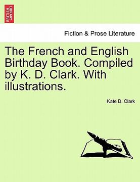 portada the french and english birthday book. compiled by k. d. clark. with illustrations. (en Inglés)
