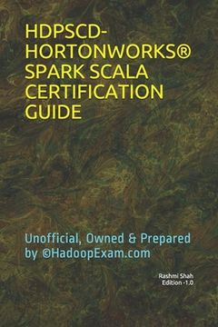 portada Hdpscd-Hortonworks(r) Spark Scala Certification Guide: Unofficial, Owned & Prepared by (c)HadoopExam.com (en Inglés)