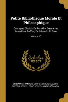 portada Petite Bibliothèque Morale et Philosophique: Ouvrages Choisis de Franklin, Descartes, Massillon, Buffon, de Gérando et Droz; Volume 10 (en Francés)