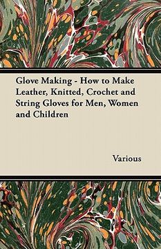 portada glove making - how to make leather, knitted, crochet and string gloves for men, women and children (in English)