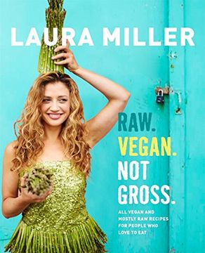 portada Raw. Vegan. Not Gross. All Vegan and Mostly raw Recipes for People who Love to eat (in English)