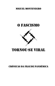 portada O Fascismo Tornou-Se Viral: "Crónicas da Fraude Pandémica" (en Portugués)