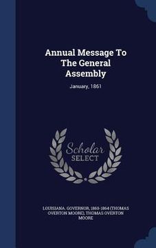 portada Annual Message To The General Assembly: January, 1861