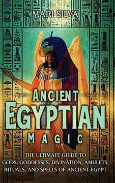 portada Ancient Egyptian Magic: The Ultimate Guide to Gods, Goddesses, Divination, Amulets, Rituals, and Spells of Ancient Egypt (en Inglés)
