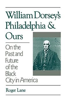 portada William Dorsey's Philadelphia and Ours: On the Past and Future of the Black City in America (en Inglés)