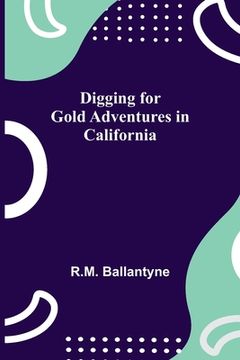 portada Digging for Gold Adventures in California