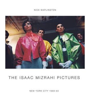 portada The Isaac Mizrahi Pictures: New York City 1989–1993: Photographs by Nick Waplington (en Inglés)