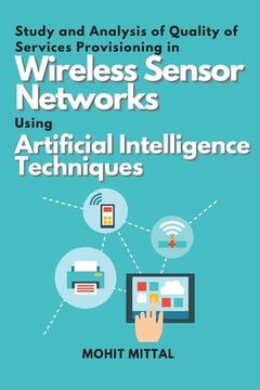 portada Study and Analysis of Quality of Services Provisioning in Wireless Sensor Networks Using Artificial Intelligence Techniques (en Inglés)
