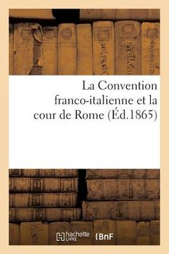 portada La Convention Franco-Italienne Et La Cour de Rome (en Francés)