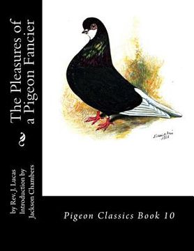 portada The Pleasures of a Pigeon Fancier: Pigeon Classics Book 10 (en Inglés)