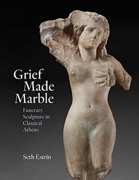 portada Grief Made Marble: Funerary Sculpture in Classical Athens 