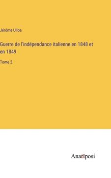 portada Guerre de l'indépendance italienne en 1848 et en 1849: Tome 2 (en Francés)
