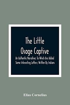 portada The Little Osage Captive: An Authentic Narrative; To Which are Added Some Interesting Letters; Written by Indians 