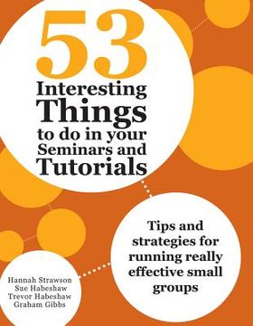 portada 53 interesting things to do in your seminars and tutorials: tips and strategies for running really effective small groups (en Inglés)