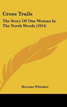 portada cross trails: the story of one woman in the north woods (1914) (en Inglés)