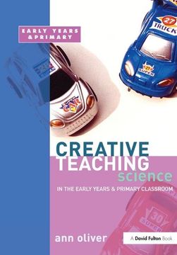 portada Creative Teaching: Science in the Early Years and Primary Classroom (en Inglés)