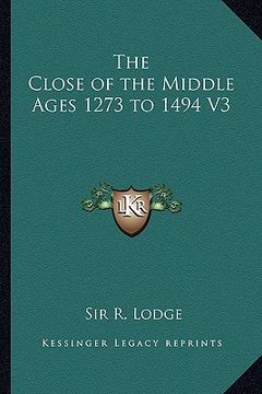 portada the close of the middle ages 1273 to 1494 v3 (en Inglés)