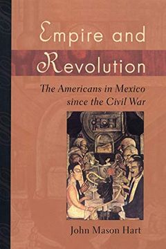 portada Empire and Revolution: The Americans in Mexico Since the Civil war (en Inglés)