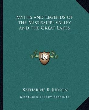 portada myths and legends of the mississippi valley and the great lakes (en Inglés)