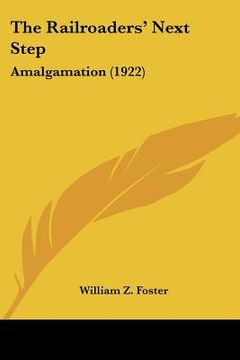 portada the railroaders' next step: amalgamation (1922) (en Inglés)
