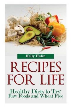 portada Recipes for Life: Healthy Diets to Try: Raw Foods and Wheat Free