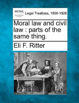 portada moral law and civil law: parts of the same thing. (en Inglés)
