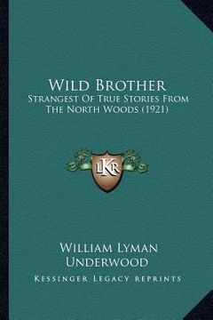 portada wild brother: strangest of true stories from the north woods (1921) (in English)