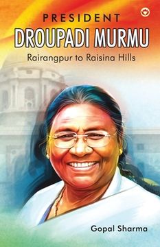 portada President Droupadi Murmu Rairangpur to Raisina Hills (en Inglés)