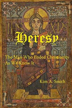 portada Heresy: The man who Ended Christianity as we Know it (in English)