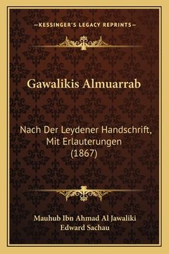 portada Gawalikis Almuarrab: Nach Der Leydener Handschrift, Mit Erlauterungen (1867) (en Árabe)