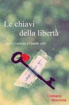 portada Le chiavi della libertà: ...solo l'amore ci rende utili (in Italian)