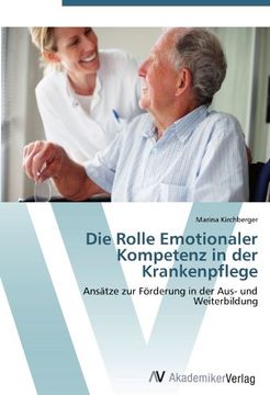 portada Die Rolle Emotionaler Kompetenz in der Krankenpflege: Ansätze zur Förderung in der Aus- und Weiterbildung (in German)