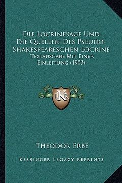portada Die Locrinesage Und Die Quellen Des Pseudo-Shakespeareschen Locrine: Textausgabe Mit Einer Einleitung (1903) (en Alemán)