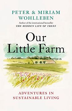 portada Our Little Farm: Adventures in Sustainable Living (From the Author of the Hidden Life of Trees) (en Inglés)