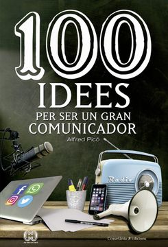 portada 100 Idees per ser un Gran Comunicador: A la Recerca Dels Missatges (Pràcticament) Perfectes (in Spanish)