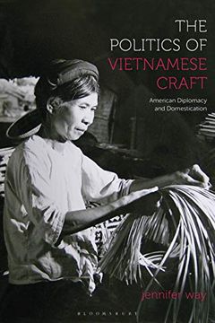 portada The Politics of Vietnamese Craft: American Diplomacy and Domestication 