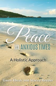 portada Peace in Anxious Times: A Holistic Approach (Seeds for your Spirit, Soul, and Body) (Volume 2) (en Inglés)