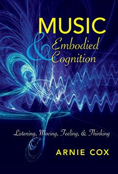 portada Music and Embodied Cognition: Listening, Moving, Feeling, and Thinking (Musical Meaning and Interpretation) (en Inglés)
