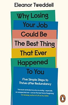 portada Why Losing Your job Could be the Best Thing That Ever Happened to You: Five Simple Steps to Thrive After Redundancy (in English)