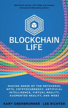 portada Blockchain Life: Making Sense of the Metaverse, NFTs, Cryptocurrency, Virtual Reality, Augmented Reality, and Web3 (en Inglés)