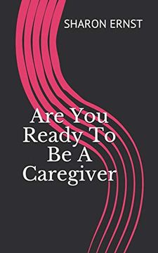 portada Are you Ready to be a Caregiver: Deciding to be a Caregiver (en Inglés)