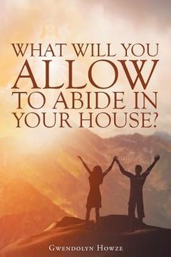 portada What Will You Allow to Abide in Your House? (en Inglés)