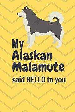 portada My Alaskan Malamute Said Hello to You: For Alaskan Malamute dog Fans (en Inglés)