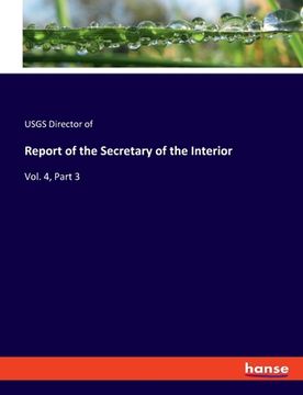 portada Report of the Secretary of the Interior: Vol. 4, Part 3 (en Inglés)