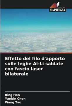 portada Effetto del Filo D'apporto Sulle Leghe Al-Li Saldate con Fascio Laser Bilaterale (en Italiano)