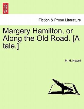 portada margery hamilton, or along the old road. [a tale.]