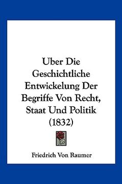 portada Uber Die Geschichtliche Entwickelung Der Begriffe Von Recht, Staat Und Politik (1832) (en Alemán)