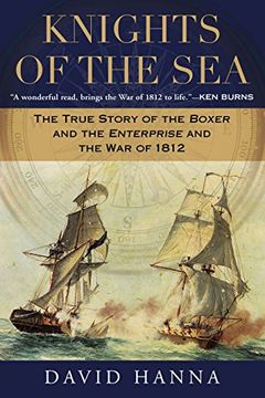 portada Knights of the Sea: The True Story of the Boxer and the Enterprise and the war of 1812 (en Inglés)
