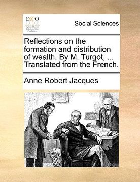 portada reflections on the formation and distribution of wealth. by m. turgot, ... translated from the french.