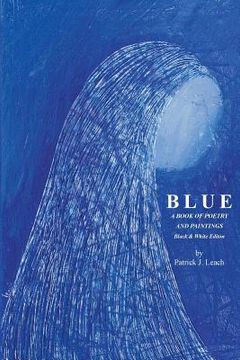 portada Blue: Poetry and Art by Patrick J. Leach - Black & White Edition (en Inglés)